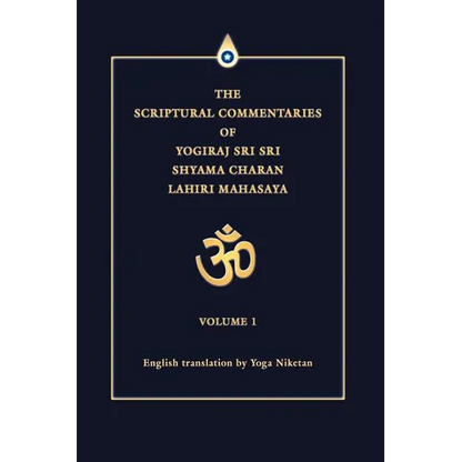 The Scriptural Commentaries of Yogiraj Sri Sri Shyama Charan Lahiri Mahasaya: Volume 1 - Paperback