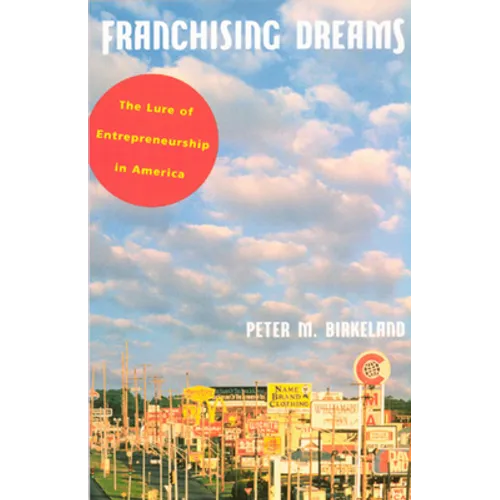 Franchising Dreams: The Lure of Entrepeneurship in America - Paperback