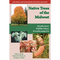 Native Trees of the Midwest: Identification, Wildlife Value, and Landscaping Use - Paperback