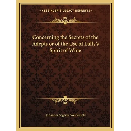 Concerning the Secrets of the Adepts or of the Use of Lully's Spirit of Wine - Paperback