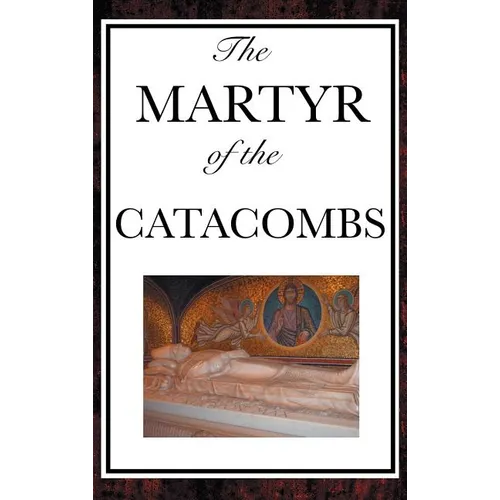The Martyr of the Catacombs - Hardcover