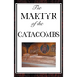 The Martyr of the Catacombs - Hardcover