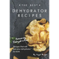 The Best Dehydrator Recipes: Amazing Dehydrated Recipes that will Put Your Dehydrator to Work - Paperback