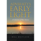 Adversity's Early Light: A Collection of Short Stories - Paperback