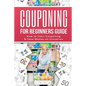Couponing for Beginners Guide: How to Start Couponing & Save Money on Groceries - Paperback