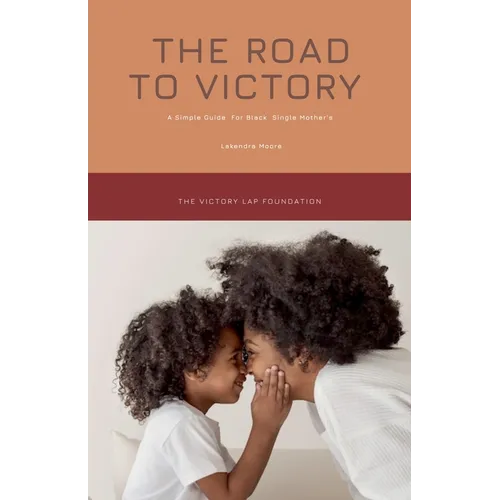 The Road to Victory: A Simple Guide for Black Single Mothers - Paperback