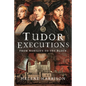 Tudor Executions: From Nobility to the Block - Hardcover