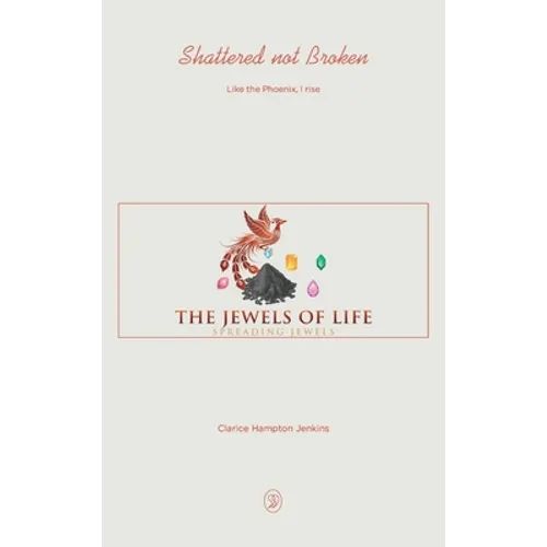 Shattered not Broken: Like the Phoenix, I rise - Hardcover