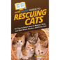 HowExpert Guide to Rescuing Cats: 101 Tips to Learn How to Rescue, Help, and Save Feral, Shelter, and Stray Cats - Hardcover
