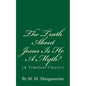The Truth About Jesus Is He A Myth?: (A Timeless Classic) - Paperback