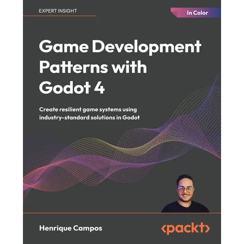 Game Development Patterns with Godot 4: Create resilient game systems using industry-standard solutions in Godot - Paperback
