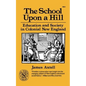 The School Upon a Hill: Education and Society in Colonial New England - Paperback