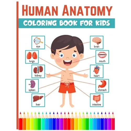 Human Anatomy Coloring Book For Kids: Physiology Medical Coloring & Activity Book For Boys & Girls, Human Figure Anatomy Coloring Book - Paperback