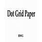 Dot Grid Paper: 50 Pages 8.5" X 11" - Paperback