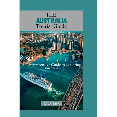 The Australia Tourist Guide: A Comprehensive Guide to Exploring Australia - Paperback