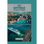 The Australia Tourist Guide: A Comprehensive Guide to Exploring Australia - Paperback