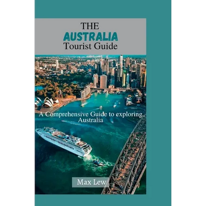 The Australia Tourist Guide: A Comprehensive Guide to Exploring Australia - Paperback
