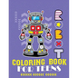Robot coloring book For Teens: Advanced Coloring Pages for Everyone, Adults, Teens, Tweens, Older Kids, Boys, & Girls, Geometric Designs & ... Practi - Paperback