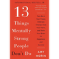 13 Things Mentally Strong People Don't Do: Take Back Your Power, Embrace Change, Face Your Fears, and Train Your Brain for Happiness and Success - Paperback