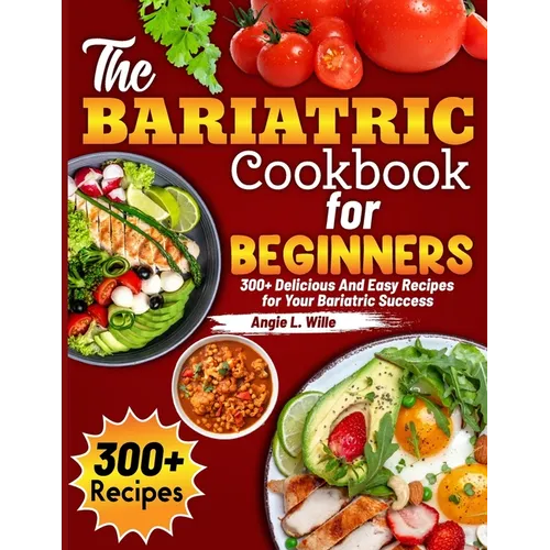 The Bariatric Cookbook for beginners: 300+ Delicious And Easy Recipes for Your Bariatric Success - Paperback