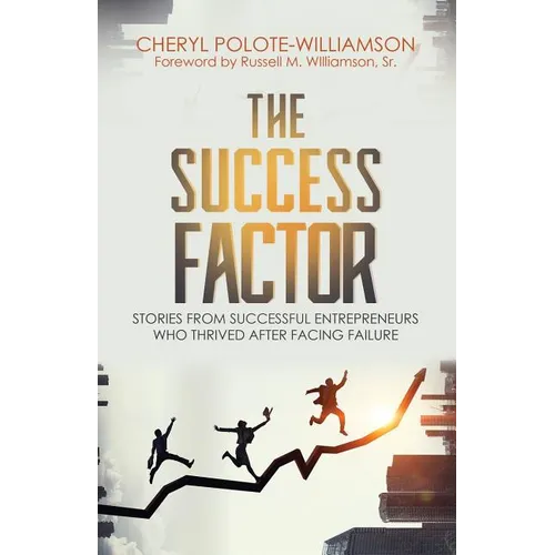 The Success Factor: Stories From Successful Entrepreneurs Who Thrived After Facing Failure - Paperback
