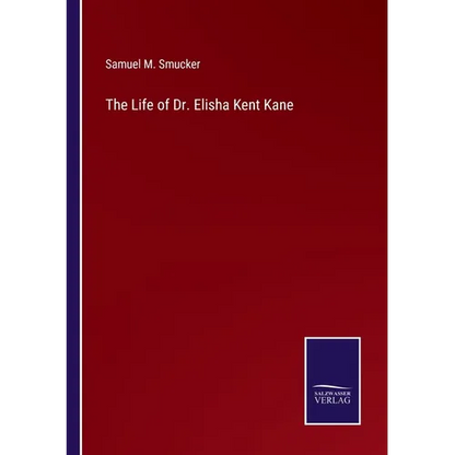 The Life of Dr. Elisha Kent Kane - Paperback