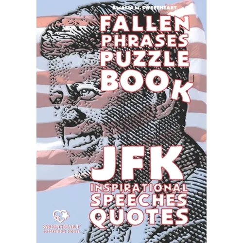 JFK Inspirational Speeches Quotes: FALLEN PHRASES PUZZLE BOOK: discovering and remembering the words of our most loved President - Paperback