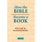 How the Bible Became a Book: The Textualization of Ancient Israel - Paperback