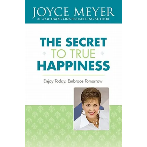 The Secret to True Happiness: Enjoy Today, Embrace Tomorrow - Paperback