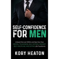 Self-Confidence for Men: Unleash the Lion within and See How Your Mental Toughness, Self-Esteem, Mindset, Self-Discipline, and Dating Life Transforms - Hardcover