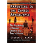 Parenting in the Zombie Apocalypse: The Psychology of Raising Children in a Time of Horror - Paperback