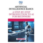 Artificial Intelligence Basics: A Step-by-Step Introduction to AI for Beginners - Paperback