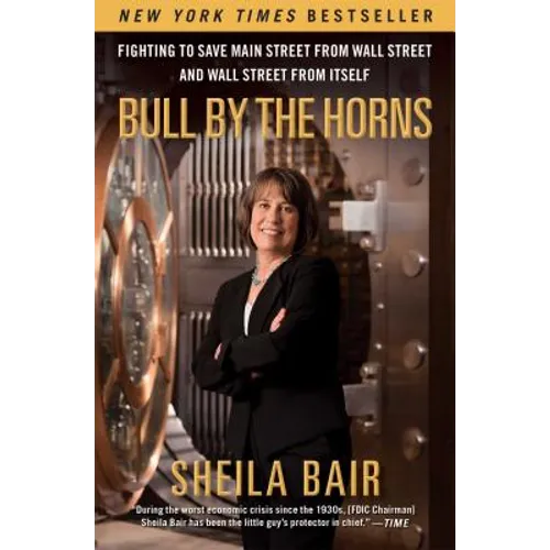 Bull by the Horns: Fighting to Save Main Street from Wall Street and Wall Street from Itself - Paperback