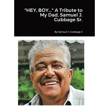 "HEY, BOY..." A Tribute to My Dad, Samuel J. Cubbage Sr. - Hardcover