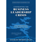 Confronting the Business Leadership Crisis: A Practical Guide for an Uncertain Business Future - Paperback