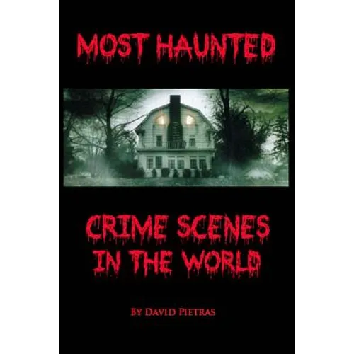 Most Haunted Crime Scenes In The World - Paperback