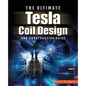 The ULTIMATE Tesla Coil Design and Construction Guide - Paperback