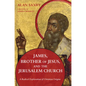 James, Brother of Jesus, and the Jerusalem Church: A Radical Exploration of Christian Origins - Hardcover