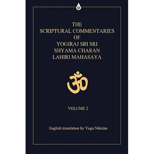 The Scriptural Commentaries of Yogiraj Sri Sri Shyama Charan Lahiri Mahasaya: Volume 2 - Hardcover
