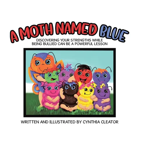 A Moth Named Blue: Discovering Your Strengths While Being Bullied Can Be a Powerful Lesson - Hardcover