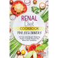 Renal Diet Cookbook for Beginners: 150 Easy And Mouth-Watering Kidney Friendly Recipes Plus Renal Diet Guidelines. - Paperback