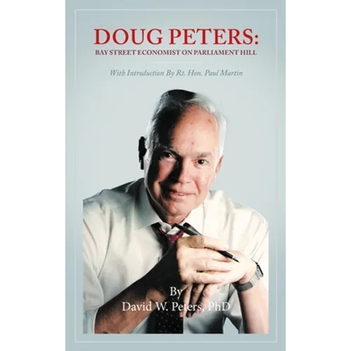 Doug Peters: Bay Street Economist on Parliament Hill - Hardcover