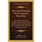 The Colored Patriots of the American Revolution: With Sketches of Several Distinguished Colored Persons, to Which Is Added a Brief Survey of the Condi - Hardcover