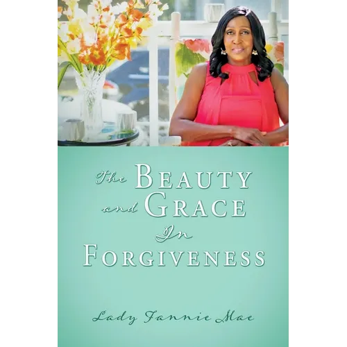 The Beauty and Grace In Forgiveness - Paperback