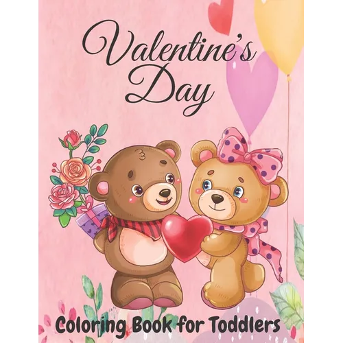 Valentine's Day Coloring Book for Toddlers: Toddler and Preschool Ages 3-5 Also Super Fun Valentines Book for Kids Ages 4-8, This Toddler Valentine Bo - Paperback
