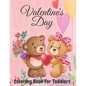 Valentine's Day Coloring Book for Toddlers: Toddler and Preschool Ages 3-5 Also Super Fun Valentines Book for Kids Ages 4-8, This Toddler Valentine Bo - Paperback