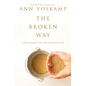 The Broken Way: A Daring Path Into the Abundant Life - Hardcover