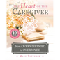 The Heart of the Caregiver: From Overwhelmed to Overjoyed - Paperback