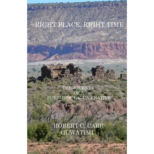 Right Place, Right Time: The Journey of a Pueblo of Laguna Native - Paperback