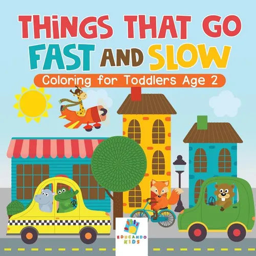 Things That Go Fast and Slow Coloring for Toddlers Age 2 - Paperback